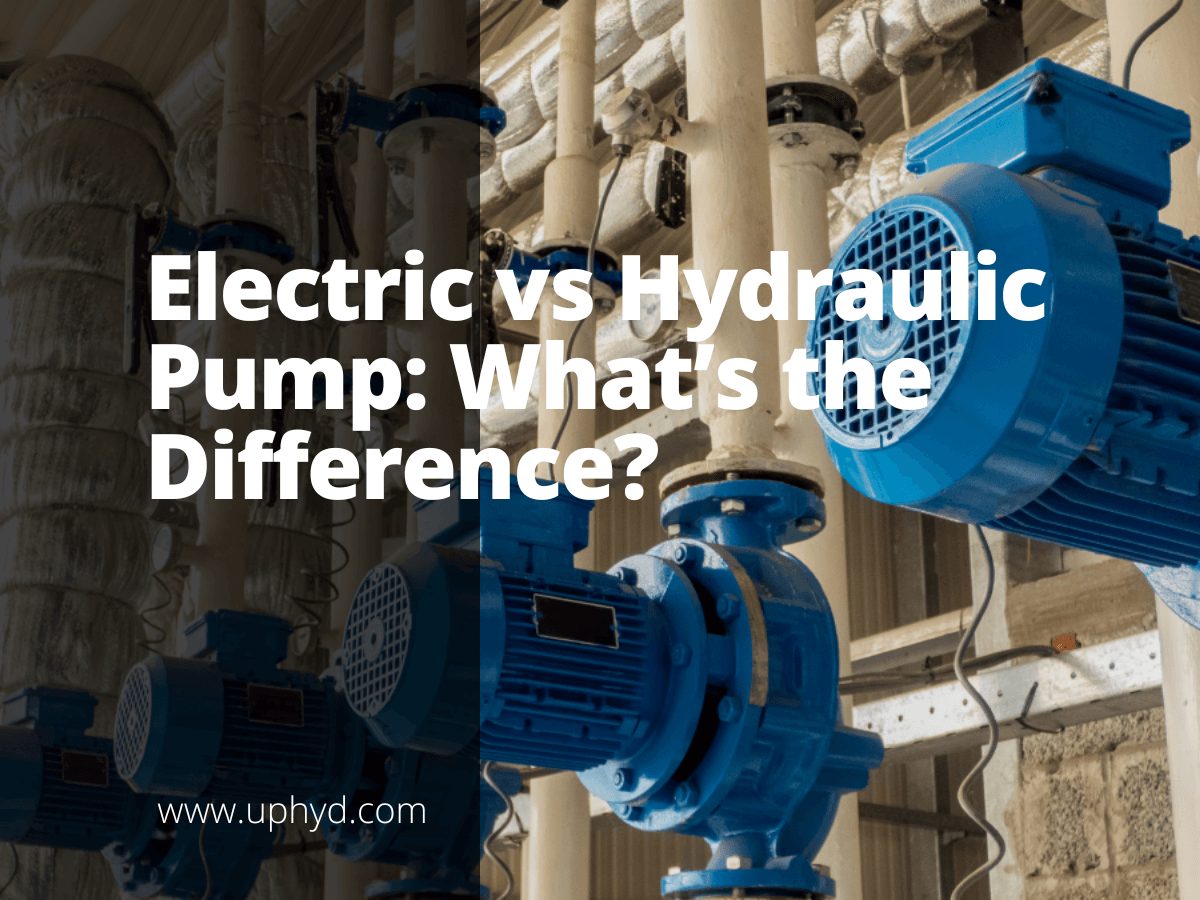 Electric Vs Hydraulic Pump What’s The Difference? Uphyd