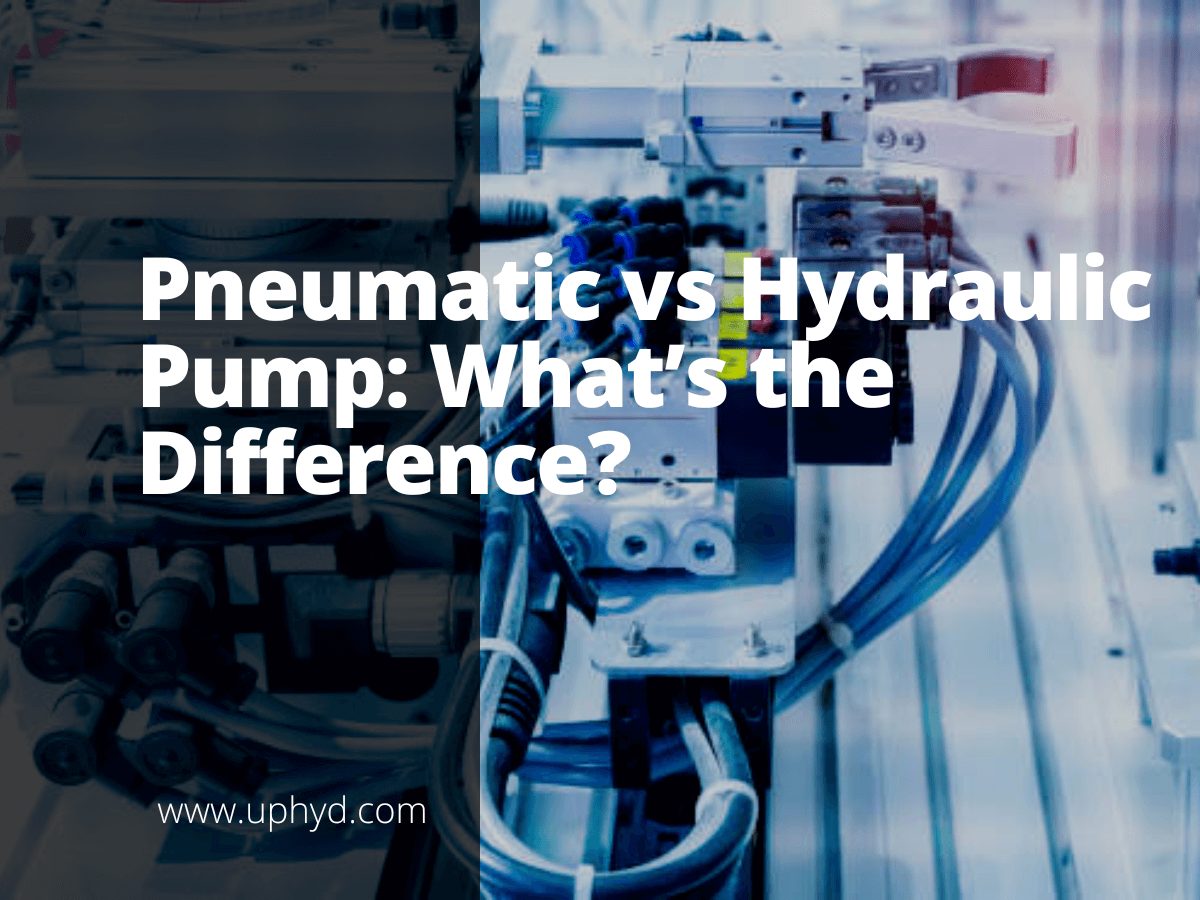 Pneumatic Vs Hydraulic Pump What’s The Difference? Uphyd